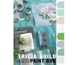 Tricia Guild Paint Box: 45 Palettes for Choosing Colour Texture and Pattern