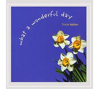 Tricia Walker - What a Wonderful Day