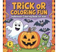 Trick or Coloring Fun - Halloween Coloring Book for Kids Ages 6+: with adorable ghosts, smiling pumpkins, funny monsters, and friendly witches