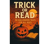 Trick or Read: 50 Halloween Tales for All Ages: From Haunted Houses to Friendly Ghosts, Frightful and Fun Stories to Celebrate the Spirit of Halloween (NEW HORIZONS HALLOWEEN)