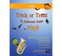 Trick or Treat - A Halloween Suite for Tubas: A spooky selection of 13 original and classical pieces for Tubas in Bass Clef. Includes duets and solos ... effects. For beginners who like a challenge!