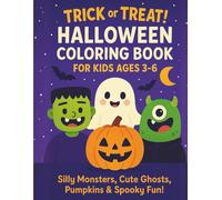 Trick or Treat! Halloween Coloring Book For Kids Ages 3-6: Silly Monsters, Cute Ghosts, Pumpkins & Spooky Fun!