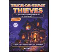 Trick-or-Treat Thieves: 15 Haunted-House Logic Mysteries for Kids Ages 9-12