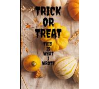 Trick or Treat, This Is What I Wrote: Halloween Gift Notebook Journal for Friends and Family, A Spook-tacular Halloween Journal for Ghouls, Ghosts & Creative Spirits!