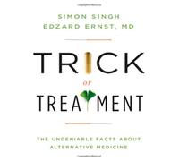 Trick or Treatment - The Undeniable Facts about Alternative Medicine