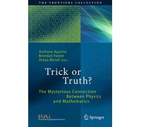 Trick or Truth?: The Mysterious Connection Between Physics and Mathematics (The Frontiers Collection)