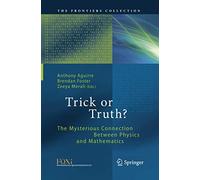 Trick or Truth?: The Mysterious Connection Between Physics and Mathematics (The Frontiers Collection)