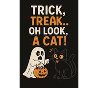 Trick, Treat… Oh Look, a Cat!: A Funny Halloween Notebook with Ghosts & Black Cats