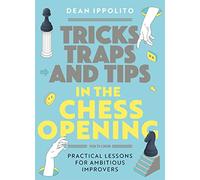 Tricks, Traps and Tips in the Chess Opening: Practical Lessons for Ambitious Improvers