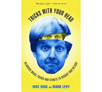 Tricks with Your Head: Hilarious Magic Tricks and Stunts to Disgust and Delight