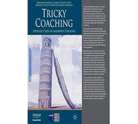 Tricky Coaching: Difficult Cases in Leadership Coaching (INSEAD Business Press)