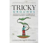 Tricky Grounds : Indigenous Women's Experiences in Canadian University Administration