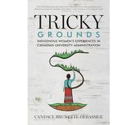 Tricky Grounds: Indigenous Women's Experiences in Canadian University Administration
