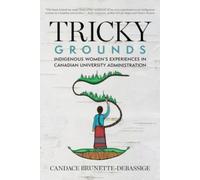 Tricky Grounds : Indigenous Women's Experiences in Canadian University Administration