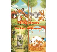 Tricky Names: The First Adventures: A Collection of 4 Animal Fables for Kids: Funny Stories about Honesty, Responsibility, and Life Lessons for the Whole Family (Tricky Names Collection)