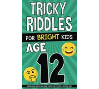 Tricky Riddles for Bright Kids - Age 12: Mind-Bending Riddles and Brain Teasers for 12 Year Old Boys and Girls