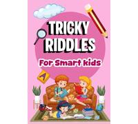 Tricky Riddles For Smart Kids: 300 Difficult And Tricky Riddles, Brain Teasers, Logic Puzzles & Mind-Bending Challenges for Ages 7-14
