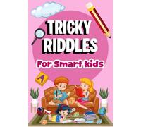 Tricky Riddles For Smart Kids: 300 Difficult And Tricky Riddles, Brain Teasers, Logic Puzzles & Mind-Bending Challenges for Ages 7-14