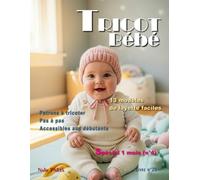Tricot bébé - 13 modèles de layette faciles / Livre n° 20: Patrons à tricoter pas à pas, accessibles aux débutants, spécial 1 mois (n°4) (TRICOT BÉBÉ - CATALOGUE LAYETTE - PATRON À TRICOTER)