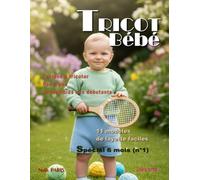 Tricot bébé 6 mois - 11 modèles de layette faciles / Livre n° 10: Patrons à tricoter pas à pas, accessibles aux débutants (TRICOT BÉBÉ - CATALOGUE LAYETTE - PATRON À TRICOTER)