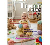Tricot bébé 6 mois - 13 modèles de layette faciles / Livre n° 14: Patrons à tricoter pas à pas, accessibles aux débutants (TRICOT BÉBÉ - CATALOGUE LAYETTE - PATRON À TRICOTER)