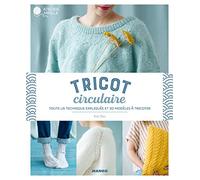Tricot circulaire: Toute la technique expliquée et 20 modèles à tricoter
