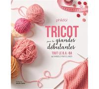 Tricot pour les grandes débutantes: Tout le B.A.-BA et 59 modèles pour se lancer