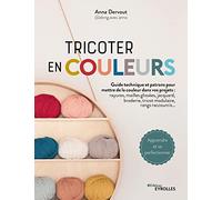 Tricoter en couleurs - Guide technique et patrons pour mettre de la couleur dans vos projets: Guide technique et patrons pour mettre de la couleur ... raccourcis... Apprendre et se perfectionner