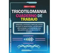 Tricotilomania. Cuaderno de Trabajo: Aprende a notar el impulso antes de que tu mano suba, a surfearlo sin luchar y a construir una relación más amable con tu cuerpo.