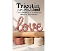 Tricotin per Principianti: Come Trasformare un Filo in Creazioni Irresistibili (e arrotondarci)