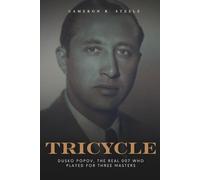 TRICYCLE: Dusko Popov, The Real 007 Who Played for Three Masters