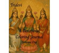 Tridevi: A Devotional Coloring Journal: A Sacred Journey Through Saraswati, Lakshmi, and Parvati - Coloring, Mantra, and Reflection for the Divine Feminine.