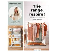 Trie, range, respire !: Fini le désordre dans la maison, bonjour la sérénité