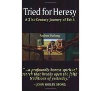 Tried for Heresy: A 21St-Century Journey of Faith