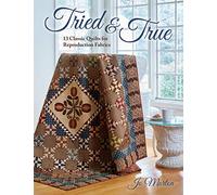Tried & True: 13 Classic Quilts for Reproduction Fabrics