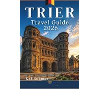 TRIER TRAVEL GUIDE 2026: Discover Roman Streets, Riverside Charm, Hidden Corners, and the Timeless Heart of Germany’s Oldest City