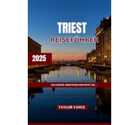 TRIEST REISEFÜHRER 2025: DAS GROSSE ABENTEUER WARTET…