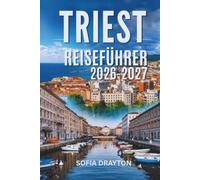 TRIEST REISEFÜHRER 2026-2027: Der Adria-Urlaub, den Sie nie vergessen werden