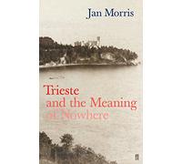 Trieste and the Meaning of Nowhere by Jan Morris (22-Jul-2002) Paperback