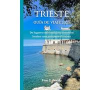 TRIESTE GUÍA DE VIAJE 2025: De lugares emblemáticos a secretos locales: una guía para el viajero