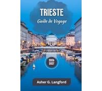 Trieste Guide de Voyage 2026 - 2027: Reveal Italy’s Hidden Gems, Historic Squares, Café Traditions, Coastal Views, and Cultural Walking Adventures ... Journeys: A New Way to See the World)