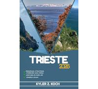 TRIESTE GUIDE DE VOYAGE: Explorez les attractions, les trésors cachés et les aventures locales de Trieste
