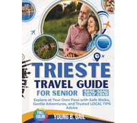 TRIESTE TRAVEL GUIDE FOR SENIORS 2025-2026: Explore At Your Own Pace With Safe Walks, Gentle Adventures, And Trusted Local Tips Advice (Real Routes Travel Series)
