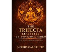 Trifecta Bodybuilding Method: A 52-Week Natural Bodybuilding Program Built on the Trifecta 3-3-1 Training System (Trifecta Training Series)