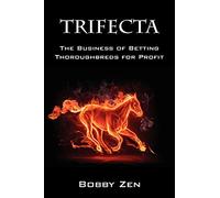 Trifecta: The Business of Betting Thoroughbreds for Profit
