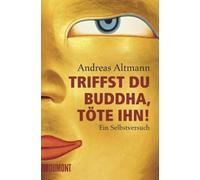 Triffst du Buddha, tote ihn: Ein Selbstversuch, Altmann 9783832161507 New.