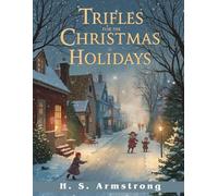 Trifles for the Christmas Holidays - Where Winter Dreams Begin: Stories and Sentiments from the Heart of the Season
