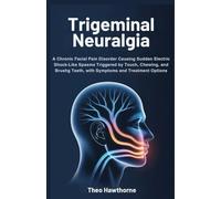 Trigeminal Neuralgia: A Chronic Facial Pain Disorder Causing Sudden Electric Shock-Like Spasms Triggered by Touch, Chewing, and Brushing Teeth, with Symptoms and Treatment Options