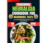 Trigeminal Neuralgia Cookbook For Beginners 2025: Nerve-Friendly Diet Plans to Help You Feel in Control Again (Dr. Sarah’s Whole Family Wellness Cookbook Series)