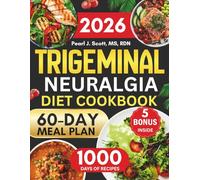 Trigeminal Neuralgia Diet Cookbook 2026: The Complete Guide to Relieving Pain Naturally with 1000 Days of Gentle, Soothing Recipes and a 60-Day Meal ... Reduced Inflammation, and Better Daily Living